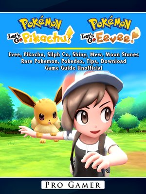 cover image of Pokemon Lets Go, Evee, Pikachu, Silph Co, Shiny, Mew, Moon Stones, Rare Pokemon, Pokedex, Tips, Download, Game Guide Unofficial